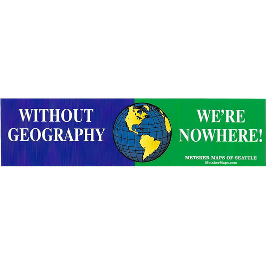 "Without Geography, We're Nowhere!" Bumper Sticker